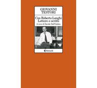 Con Roberto Longhi. Lettere e scritti - 2026 - Feltrinelli