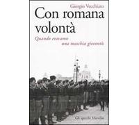 Con romana volontà. Quando eravamo una maschia gioventù