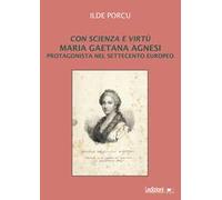 Con scienza e virtù. Maria Gaetana Agnesi protagonista nel Settecento europeo