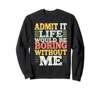 con Scritta Admit It Life Would be Boring Without Me, Divertente Grafica retrò Felpa