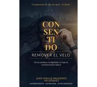 CON-SEN-TI-DO: REMOVER EL VELO: De las cenizas a la espada de fuego