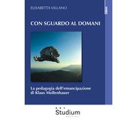 Con sguardo al domani. La pedagogia dell'emancipazione di Klaus Mollenhaue...