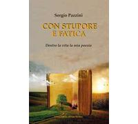 Con stupore e fatica. Dentro la vita la mia poesia