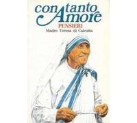 Con tanto amore. Pensieri di madre Teresa di Calcutta