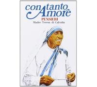 Con tanto amore. Pensieri di madre Teresa di Calcutta