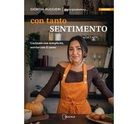 Libri Giorgia Ruggieri - Con Tanto Sentimento. Cucinare Con Semplicita, Servire