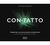 Con-tatto. Progetti per una comunicazione extraterrestre - Schianchi Francesco