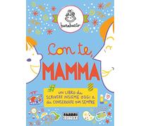 Con te, mamma – Un libro da scrivere insieme oggi e da conservare per sempre – Ediz. a colori