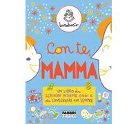 Con te, mamma. Un libro da scrivere insieme oggi e da conservare per sempre. Ediz. a colori