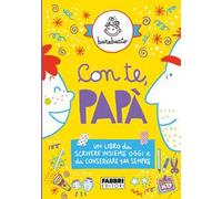 Con te, papà. Un libro da scrivere insieme oggi e da conservare per sempre. Ediz. illustrata