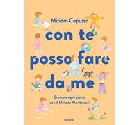 Con te posso fare da me. Crescere ogni giorno con il Metodo Montessori. Ediz. a colori