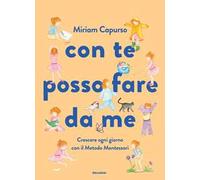 Con te posso fare da me. Crescere ogni giorno con il Metodo Montessori. Ediz. a colori