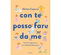 Con te posso fare da me. Crescere ogni giorno con il Metodo Montessori. Ediz. a colori