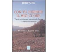 Con te sorride il mio cuore. Viaggio tra gli armeni nascosti della Turchia...