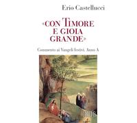 «Con timore e gioia grande». Commento ai Vangeli festivi. Anno A