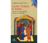 Con Tobia e Sara. Verso una maturazione umana e coniugale - 2015