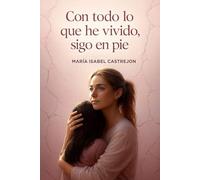 Con todo lo que he vivido, sigo en pie