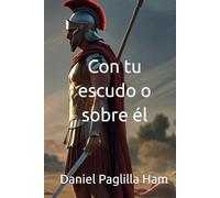 Con tu escudo o sobre él.