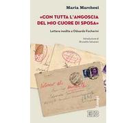 «Con tutta l'angoscia del mio cuore di sposa». Lettere inedite a Odoardo Focherini