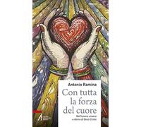 Con tutta la forza del cuore. Nell'amore umano e divino di Gesù Cristo