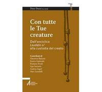 Con tutte le tue creature. Dall'enciclica «Laudato si'» alla custodia del creato
