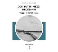 Con tutti i mezzi necessari. Viaggio in Transiberiana