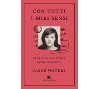 Con tutti i miei sensi. Storia di una cuoca rivoluzionaria - 2018