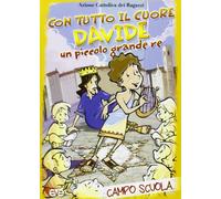 Con tutto il cuore. Davide, un piccolo grande re. Campo scuola