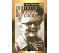 Con tutto il mondo nel cuore. Lettere di mamma Lucia