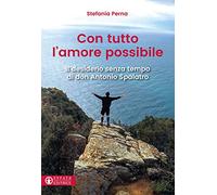 Con tutto l'amore possibile. Il desiderio senza tempo di don Antonio Spalatro