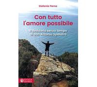 Con tutto l'amore possibile. Il desiderio senza tempo di don Antonio Spalatro