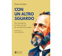 Con un altro sguardo. Per riscoprire il volto sociale di san Bartolo Longo