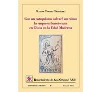Con un catequismo salvaré un reino: La empresa franciscana en China en la Edad Moderna