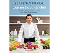 Con un tocco da chef. Ricette e consigli per trasformare ogni piatto in un capolavoro