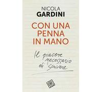 Con una penna in mano. Il piacere necessario di scrivere