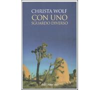 Con uno sguardo diverso - Wolf Christa