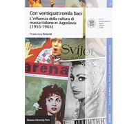 Con ventiquattromila baci. L'influenza della cultura di massa italianain Jugoslavia (1955-1965)
