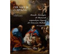 Con voce di zampogna. Grande antologia di pastorali originali per organo del Settecento italiano. 86 composizioni