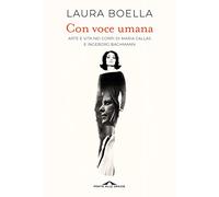 Con voce umana. Arte e vita nei corpi di Maria Callas e Ingeborg Bachmann