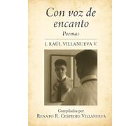 Con voz de encanto: Poemas de J. Raúl Villanueva V.