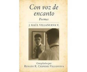 Con voz de encanto: Poemas de J. Raúl Villanueva V.