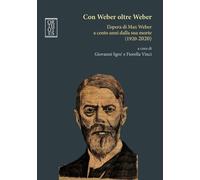 CON WEBER OLTRE WEBER. L'OPERA DI MAX WEBER A CENTO ANNI DALLA SUA MORTE (1920-2
