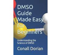 Conall Dorian DMSO Guide Made Easy for Beginners (Tascabile)