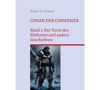 Conan der Cimmerier: Band 1: Der Turm des Elefanten und andere Geschichten