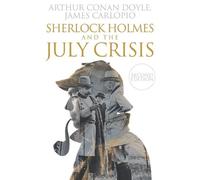 Conan Doyle, Arthur Sherlock Holmes And The July Crisis : 2Nd Edition Book NUOVO