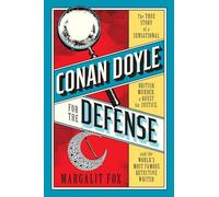 Conan Doyle for the Defense: The True Story of a Sensational British Murder, a Quest for Justice, and the World's Most Famous Detective Writer