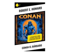 Conan el Bárbaro: La colección completa: Cimmeria, La Era Hiboria, El diablo de hierro, La hija del gigante helado, La hora del dragón (Conan el Conquistador)