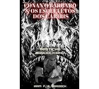 CONAN, O Bárbaro & OS ESQUELETOS DOS CARIRIS: [Conto Bradockiano] Gênero: Pastiche