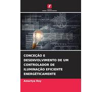 CONCEÇÃO E DESENVOLVIMENTO DE UM CONTROLADOR DE ILUMINAÇÃO EFICIENTE ENERGÉTICAMENTE