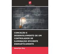CONCEÇÃO E DESENVOLVIMENTO DE UM CONTROLADOR DE ILUMINAÇÃO EFICIENTE ENERGÉTICAMENTE